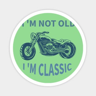 I 'M Not Old I 'M Classic Magnet